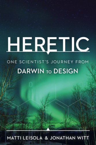 Heretic One Scientists Journey From Darwin To Design Matti Leisola