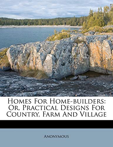 Homes For Homebuilders Or Practical Designs For Country Farm And Village David W King