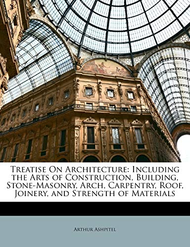 Treatise On Architecture Including The Arts Of Construction Building Arthur Ashpitel