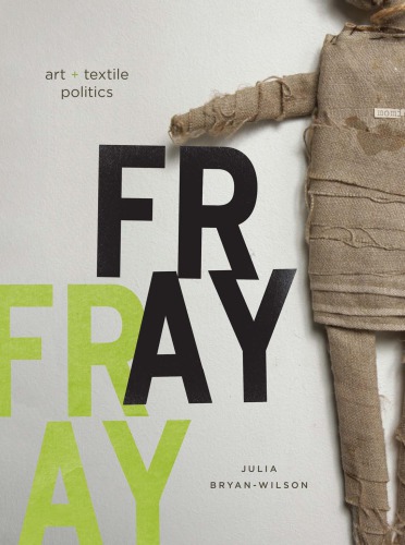 Fray Art Textile Politics Julia Bryanwilson