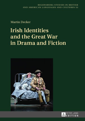 Irish Identities And The Great War In Drama And Fiction Martin Decker