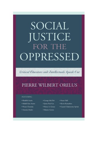 Social Justice For The Oppressed Critical Educators And Intellectuals Speak Out Pierre Wilbert Orelus