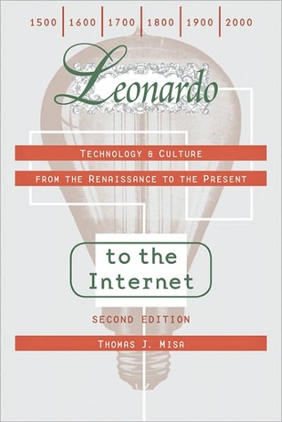 Leonardo To The Internet Technology And Culture From The Renaissance To The Present 2nd Edition Thomas J Misa