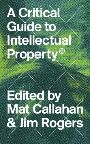 A Critical Guide To Intellectual Property Mathew Callahan Jim Rogers