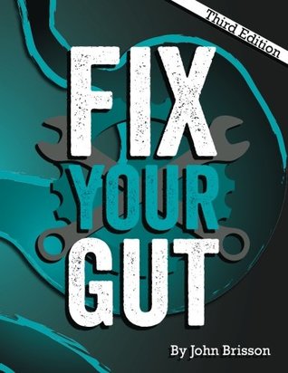 Fix Your Gut The Definitive Guide To Digestive Disorders John W Brisson