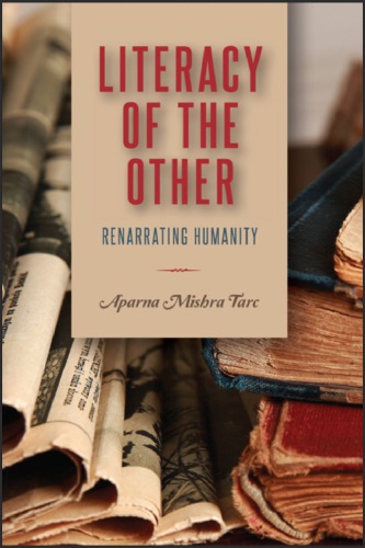 Literacy Of The Other Renarrating Humanity Aparna Mishra Tarc
