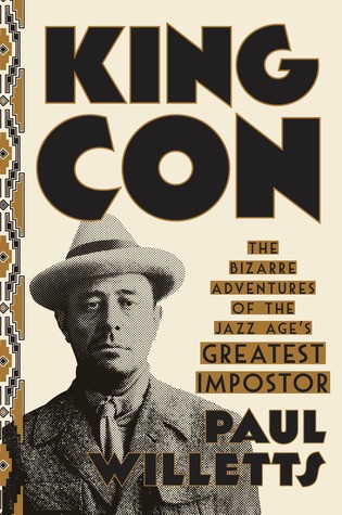 King Con The Bizarre Adventures Of The Jazz Ages Greatest Impostor Paul Willetts
