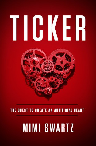 Ticker The Quest To Create An Artificial Heart Mimi Swartz