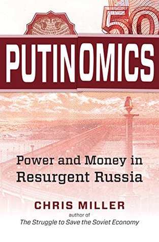 Putinomics Power And Money In Resurgent Russia Chris Miller