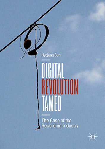 Digital Revolution Tamed The Case Of The Recording Industry Hyojung Sun