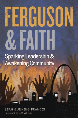 Ferguson And Faith Sparking Leadership And Awakening Community Leah Gunning Francis
