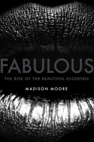 Fabulous The Rise Of The Beautiful Eccentric Madison Moore