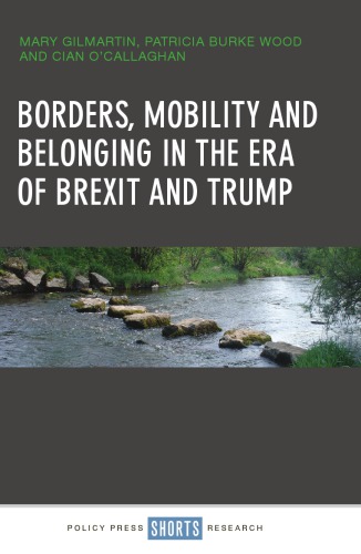 Borders Mobility And Belonging In The Era Of Brexit And Trump Mary Gilmartin Patricia Wood Cian Ocallaghan