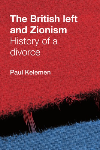 The British Left And Zionism History Of A Divorce Paul Kelemen