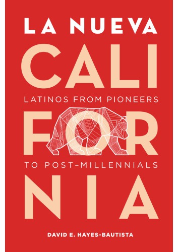 La Nueva California Latinos From Pioneers To Postmillennials 2nd David E Hayesbautista