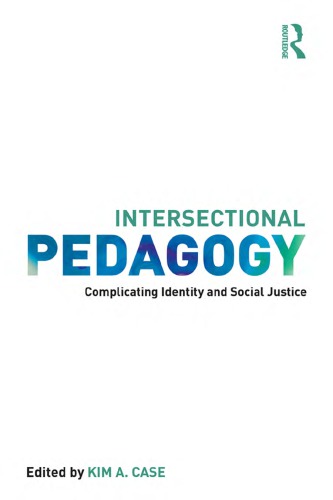 Intersectional Pedagogy Complicating Identity And Social Justice Kim A Case Ed