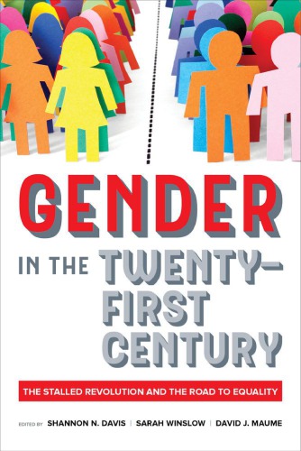 Gender In The Twentyfirst Century The Stalled Revolution And The Road To Equality Shannon N Davis Sarah Winslow David J Maume Eds