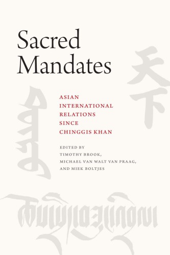 Sacred Mandates Asian International Relations Since Chinggis Khan Timothy Brook