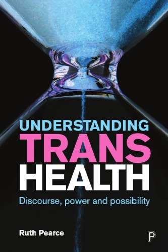 Understanding Trans Health Discourse Power And Possibility Ruth Pearce
