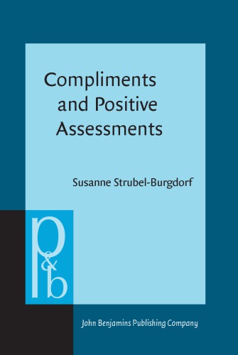 Compliments And Positive Assessments Sequential Organization In Multiparty Conversations Susanne Strubelburgdorf