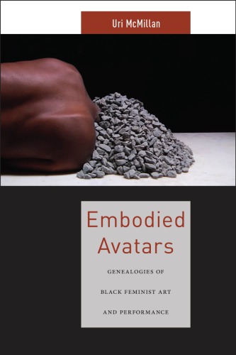 Embodied Avatars Genealogies Of Black Feminist Art And Performance Uri Mcmillan