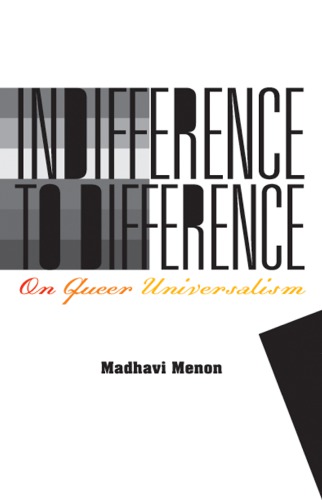 Indifference To Difference On Queer Universalism Madhavi Menon