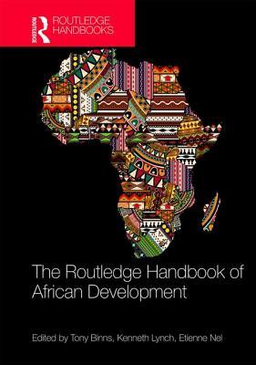 The Routledge Handbook Of African Development Hardcover Tony Binns Kenneth Lynch Etienne Nel