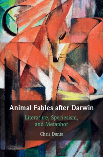 Animal Fables After Darwin Literature Speciesism And Metaphor Chris Danta