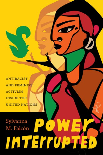Power Interrupted Antiracist And Feminist Activism Inside The United Nations Sylvanna M Falcn