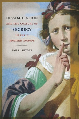 Dissimulation And The Culture Of Secrecy In Early Modern Europe Paperback Jon R Snyder