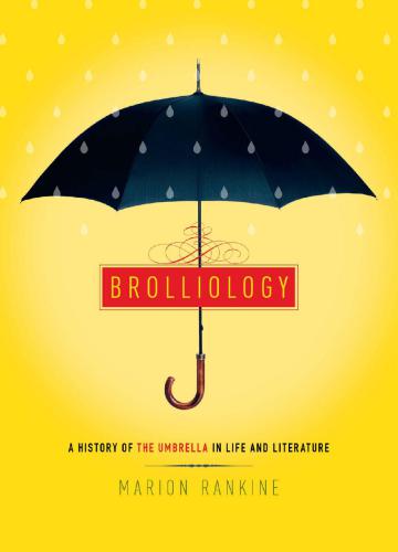 Brolliology A History Of The Umbrella In Life And Literature Marion Rankine