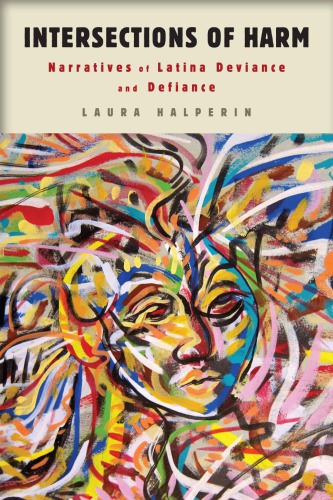 Intersections Of Harm Narratives Of Latina Deviance And Defiance Laura Halperin