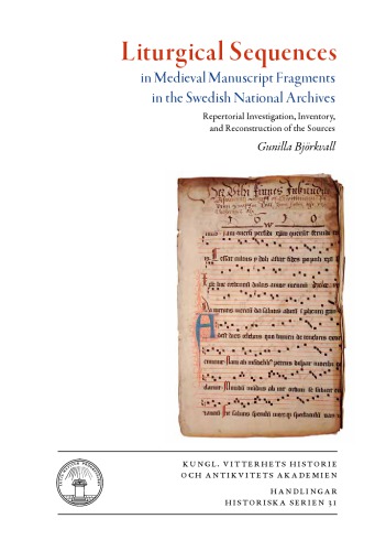 Liturgical Sequences In Medieval Manuscript Fragments In The Swedish National Archives Repertorial Investigation Inventory And Reconstruction Of The Sources Gunilla Bjrkvall