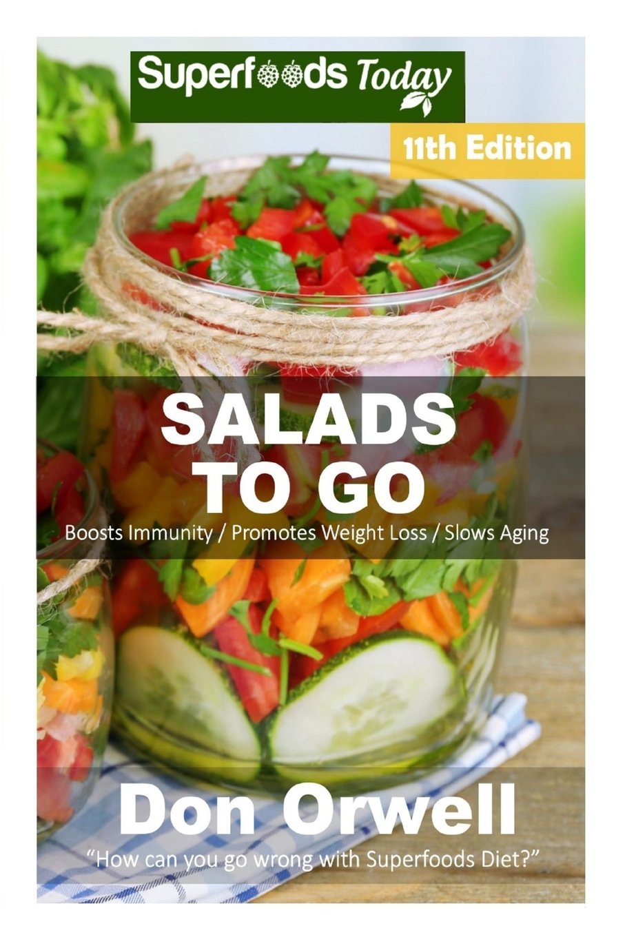 Salads To Go Over 90 Quick Easy Gluten Free Low Cholesterol Whole Foods Recipes Full Of Antioxidants Phytochemicals 11th Edition Don Orwell