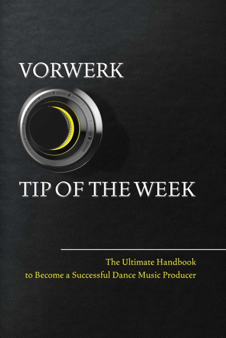 Vorwerk Tip Of The Week The Ultimate Handbook To Become A Succesfull Dance Music Producer Maarten Vorwerk