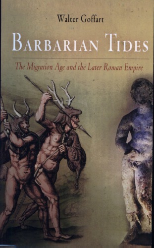 Barbarian Tides The Migration Age And The Later Roman Empire Walter Goffart