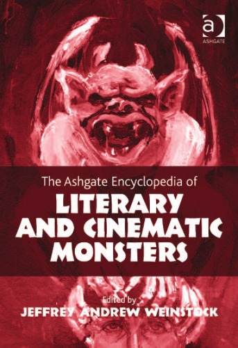 The Ashgate Encyclopedia Of Literary And Cinematic Monsters Jeffrey Andrew Weinstock
