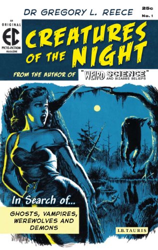 Creatures Of The Night In Search Of Ghosts Vampires Werewolves And Demons Gregory L Reece