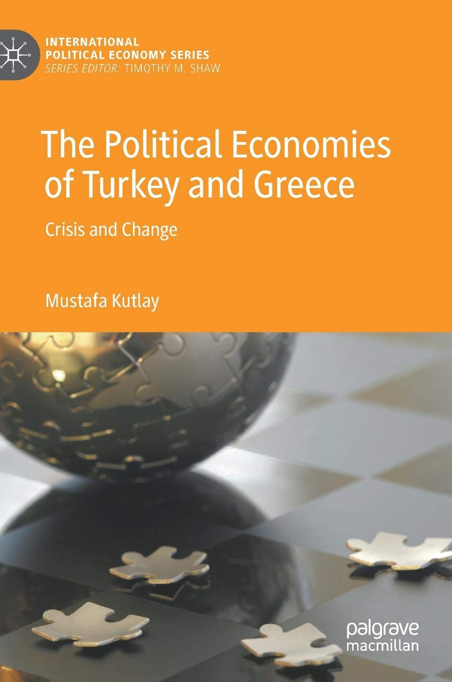 The Political Economies Of Turkey And Greece Crisis And Change 1st Edition Mustafa Kutlay