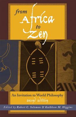 From Africa To Zen An Invitation To World Philosophy Ebook Robert C Solomon Kathleen Marie Higgins
