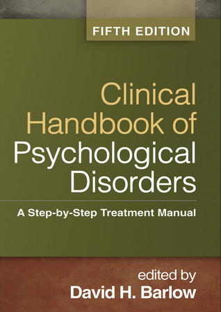 Clinical Handbook Of Psychological Disorders A Stepbystep Treatment Manual 5th David H Barlow