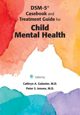 Dsm5 Casebook And Treatment Guide For Child Mental Health Paperback Cathryn A Galanter Peter S Jensen