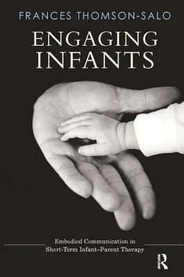 Engaging Infants Embodied Communication In Shortterm Infantparent Therapy Paperback Frances Thomsonsalo