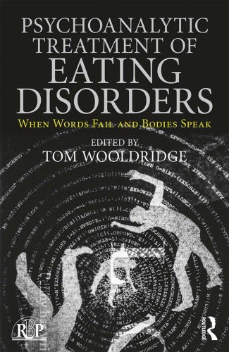 Psychoanalytic Treatment Of Eating Disorders When Words Fail And Bodies Speak Paperback Tom Wooldridge