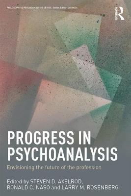 Progress In Psychoanalysis Envisioning The Future Of The Profession Paperback Steven D Axelrod Ronald C Naso Larry M Rosenberg