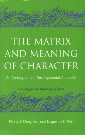The Matrix And Meaning Of Character An Archetypal And Developmental Approach Paperback Nancy J Dougherty Jacqueline J West