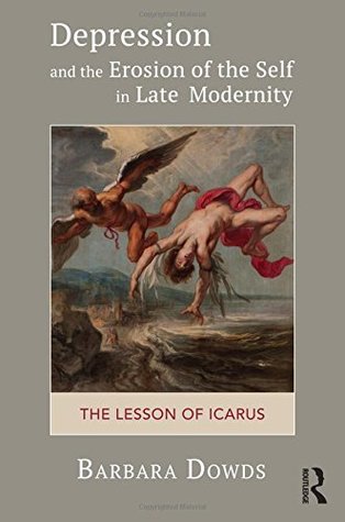 Depression And The Erosion Of The Self In Late Modernity The Lesson Of Icarus Paperback Barbara Dowds