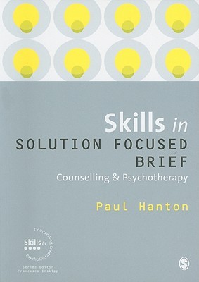 Skills In Solution Focused Brief Counselling Psychotherapy Paul Hanton