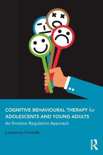 Cognitive Behavioural Therapy For Adolescents And Young Adults An Emotion Regulation Approach Lawrence Howells