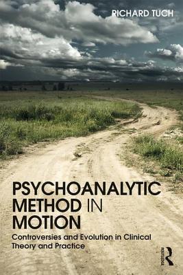 Psychoanalytic Method In Motion Controversies And Evolution In Clinical Theory And Practice Paperback Richard Tuch